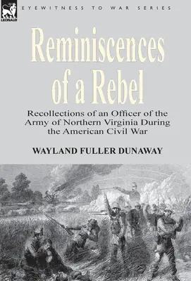 Reminiscențele unui rebel: Amintirile unui ofițer din Armata Virginiei de Nord în timpul Războiului Civil American [Recollections of an Officer of the Army of Northern Virginia During the American Civil War - Reminiscences of a Rebel: Recollections of an Officer of the Army of Northern Virginia During the American Civil War