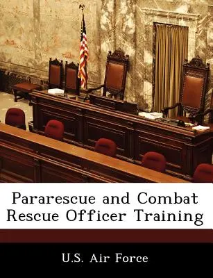 Pregătirea ofițerilor de para-salvare și salvare de luptă - Pararescue and Combat Rescue Officer Training