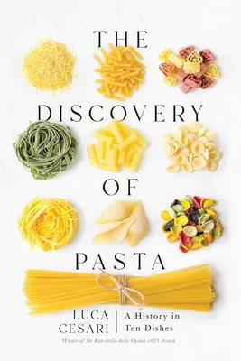 Descoperirea pastelor: O istorie în zece feluri de mâncare - The Discovery of Pasta: A History in Ten Dishes
