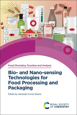Bio- and Nano-Sensing Technologies for Food Processing and Packaging - Bio- And Nano-Sensing Technologies for Food Processing and Packaging