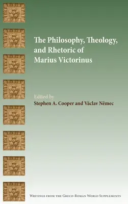 Filosofia, teologia și retorica lui Marius Victorinus - The Philosophy, Theology, and Rhetoric of Marius Victorinus