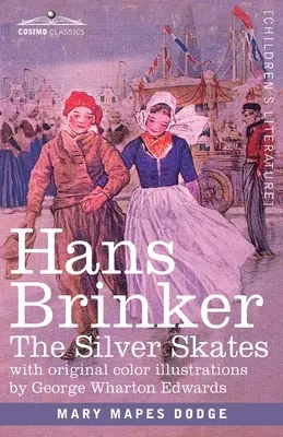 Hans Brinker: The Silver Skates, O poveste de viață în Olanda - Hans Brinker: The Silver Skates, A Story of Life in Holland