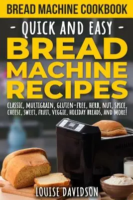 Carte de bucate cu mașină de pâine: Rețete rapide și ușoare pentru mașina de făcut pâine - Bread Machine Cookbook: Quick and Easy Bread Machine Recipes