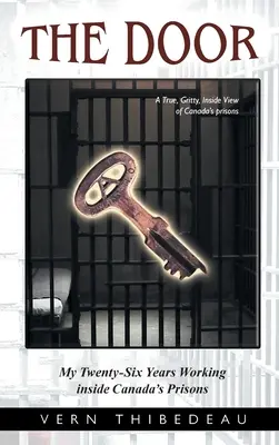 The Door: Cei douăzeci și șase de ani în care am lucrat în închisorile din Canada - The Door: My Twenty-Six Years Working Inside Canada's Prisons