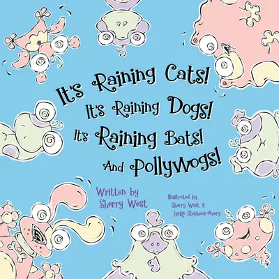 Plouă cu pisici! Plouă cu câini! Plouă lilieci! și Pollywogs! - It's Raining Cats! It's Raining Dogs! It's Raining Bats! and Pollywogs!