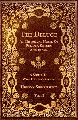 Deluviul - Vol. I. - Un roman istoric despre Polonia, Suedia și Rusia - The Deluge - Vol. I. - An Historical Novel Of Poland, Sweden And Russia