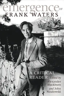 The Emergence of Frank Waters: Un cititor critic - The Emergence of Frank Waters: A Critical Reader