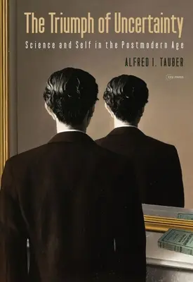 Triumful incertitudinii: Știința și sinele în epoca postmodernă - The Triumph of Uncertainty: Science and Self in the Postmodern Age