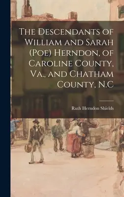 Descendenții lui William și Sarah (Poe) Herndon, din Caroline County, Va. și Chatham County, Carolina de Nord - The Descendants of William and Sarah (Poe) Herndon, of Caroline County, Va., and Chatham County, N.C