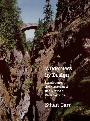 Wilderness by Design: Arhitectura peisagistică și Serviciul Parcurilor Naționale - Wilderness by Design: Landscape Architecture and the National Park Service