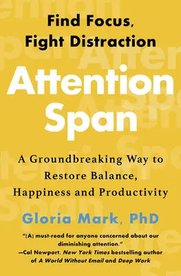 Attention Span: O modalitate revoluționară de a restabili echilibrul, fericirea și productivitatea - Attention Span: A Groundbreaking Way to Restore Balance, Happiness and Productivity