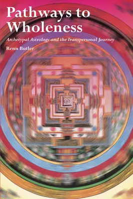 Căi către integritate: Astrologia arhetipală și călătoria transpersonală - Pathways to Wholeness: Archetypal Astrology and the Transpersonal Journey