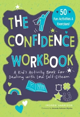 Carte de lucru pentru încredere: O carte de activități pentru copii pentru a face față stimei de sine scăzute - Confidence Workbook: A Kid's Activity Book for Dealing with Low Self-Esteem