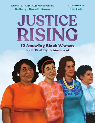 Justice Rising: 12 femei de culoare uimitoare în mișcarea pentru drepturile civile - Justice Rising: 12 Amazing Black Women in the Civil Rights Movement