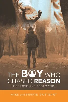 Băiatul care urmărea rațiunea: Dragoste pierdută și răscumpărare - The Boy Who Chased Reason: Lost Love and Redemption
