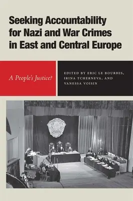 Căutarea răspunderii pentru crimele naziste și de război din Europa Centrală și de Est: O justiție populară? - Seeking Accountability for Nazi and War Crimes in East and Central Europe: A People's Justice?