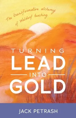 Transformarea plumbului în aur: Alchimia transformatoare a predării Waldorf - Turning Lead Into Gold: The Transformative Alchemy of Waldorf Teaching