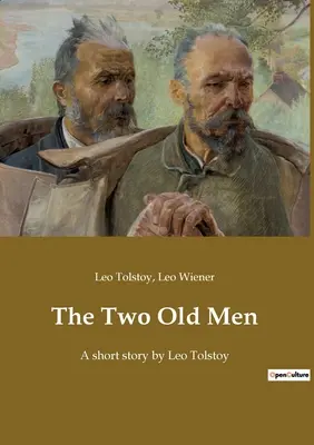 Cei doi bătrâni: O povestire de Leo Tolstoi - The Two Old Men: A short story by Leo Tolstoy