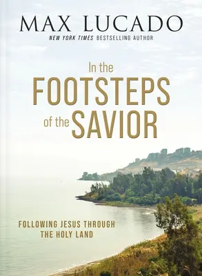 Pe urmele Mântuitorului: Urmându-l pe Iisus prin Țara Sfântă - In the Footsteps of the Savior: Following Jesus Through the Holy Land