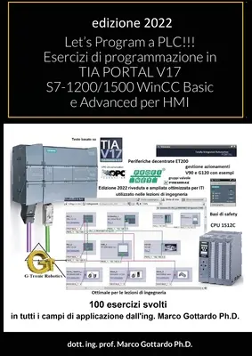 Să programăm un PLC!!! Exerciții de programare în TIA PORTAL V17 S7-1200/1500 WinCC Basic e Advanced per HMI: secondo Volume - Let's Program a PLC!!! Esercizi di programmazione in TIA PORTAL V17 S7-1200/1500 WinCC Basic e Advanced per HMI: secondo Volume