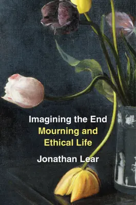 Imaginarea sfârșitului: Doliu și viață etică - Imagining the End: Mourning and Ethical Life