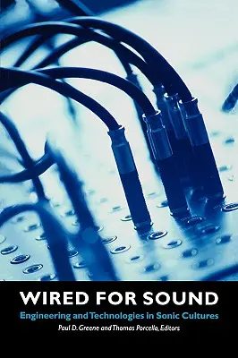 Wired for Sound: Inginerie și tehnologii în culturile sonice - Wired for Sound: Engineering and Technologies in Sonic Cultures