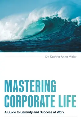 Mastering Corporate Life: Un ghid pentru seninătate și succes la locul de muncă - Mastering Corporate Life: A Guide to Serenity and Success at Work