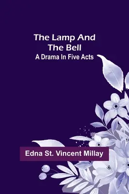 Lampa și clopotul: O dramă în cinci acte - The Lamp and the Bell: A Drama In Five Acts