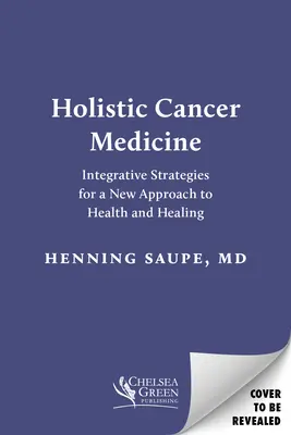 Medicina holistică a cancerului: Strategii integrative pentru o nouă abordare a sănătății și vindecării - Holistic Cancer Medicine: Integrative Strategies for a New Approach to Health and Healing