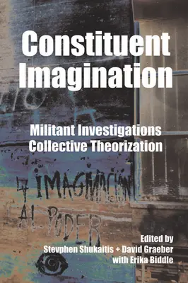 Constituent Imagination: Investigații militante, teoretizare colectivă - Constituent Imagination: Militant Investigations, Collective Theorization