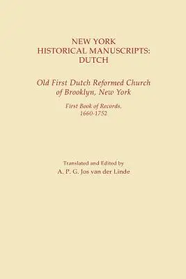 Manuscrise istorice din New York: Olandeză. Old First Dutch Reformed Church din Brooklyn, New York. Prima carte de înregistrări, 1600-1752 - New York Historical Manuscripts: Dutch. Old First Dutch Reformed Church of Brooklyn, New York. First Book of Records, 1600-1752