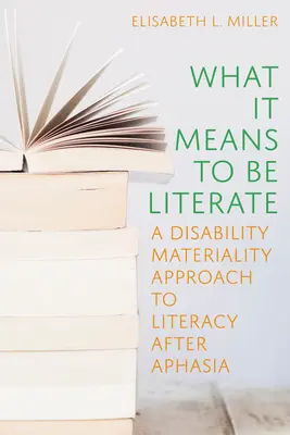 What It Means to Be Literate: O abordare a alfabetizării după afazie prin materialitatea dizabilității - What It Means to Be Literate: A Disability Materiality Approach to Literacy After Aphasia