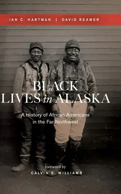 Black Lives in Alaska: O istorie a afro-americanilor din nord-vestul îndepărtat - Black Lives in Alaska: A History of African Americans in the Far Northwest