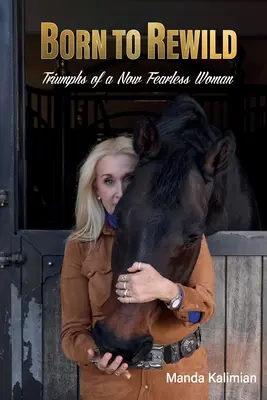 Born to Rewild: Triumfurile unei femei acum fără frică - Born to Rewild: Triumphs of a Now Fearless Woman