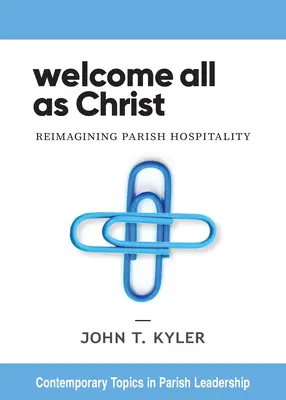 Bun venit tuturor ca Hristos: Reimaginarea ospitalității parohiale - Welcome All as Christ: Reimagining Parish Hospitality