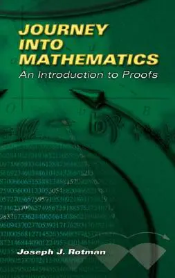 Călătorie în matematică: O introducere în demonstrații - Journey Into Mathematics: An Introduction to Proofs