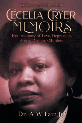 Memoriile Ceceliei Cryer (Povestea ei adevărată de dragoste, depresie, abuz, demoni/omor) - Cecelia Cryer Memoirs (Her True Story of Love, Depression, Abuse, Demons/Murder)