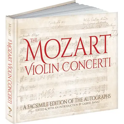 Concertele pentru vioară ale lui Mozart: O ediție facsimilată a autografelor - The Mozart Violin Concerti: A Facsimile Edition of the Autographs