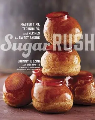 Sugar Rush: Sfaturi, tehnici și rețete pentru coacerea dulce - Sugar Rush: Master Tips, Techniques, and Recipes for Sweet Baking