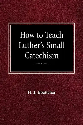 Cum să predați Catehismul mic al lui Luther - How to Teach Luther's Small Catechism