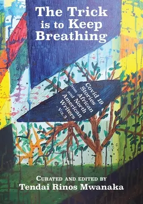 Trucul este să continui să respiri: Covid 19 povestiri de la scriitori africani și nord-americani - The Trick is to Keep Breathing: Covid 19 Stories From African and North American Writers