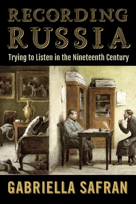 Înregistrarea Rusiei: Încercarea de a asculta în secolul al XIX-lea - Recording Russia: Trying to Listen in the Nineteenth Century