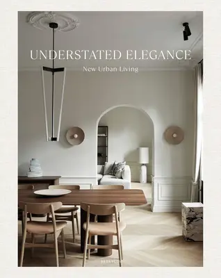 Eleganță discretă: Noua viață urbană - Understated Elegance: New Urban Living
