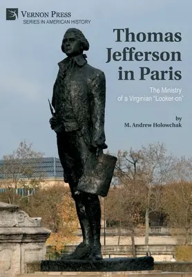Thomas Jefferson la Paris: Ministerul unui observator virginian - Thomas Jefferson in Paris: The Ministry of a Virginian Looker-on