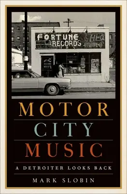 Motor City Music: Un locuitor din Detroi privește în urmă - Motor City Music: A Detroiter Looks Back