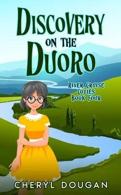 Discovery on the Duoro: Un mister intim de croazieră fluvială - Discovery on the Duoro: A River Cruising Cozy Mystery
