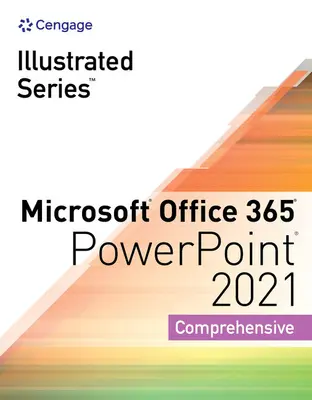 Colecția Illustrated Series, Microsoft Office 365 & PowerPoint 2021 Comprehensive - Illustrated Series Collection, Microsoft Office 365 & PowerPoint 2021 Comprehensive