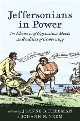 Jeffersonians in Power: Retorica opoziției întâlnește realitățile guvernării - Jeffersonians in Power: The Rhetoric of Opposition Meets the Realities of Governing