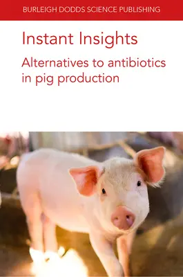 Instant Insights: Alternative la antibiotice în producția de porcine - Instant Insights: Alternatives to Antibiotics in Pig Production