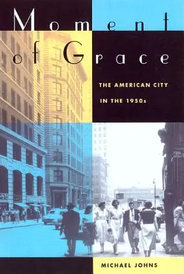 Moment de grație: Orașul american în anii 1950 - Moment of Grace: The American City in the 1950s